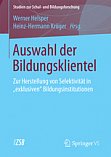 Helsper, W./Krger, H.-H. (Hrsg.): Auswahl der 
Bildungsklientel. Zur Herstellung von Selektivitt in 
exklusiven Bildungsinstitutionen. Band 55/ FG-Reihe Band 1. 
2015