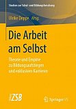 Deppe, U.: Die Arbeit am Selbst. Theorie und Empirie zu Bildungsaufstiegen und exklusiven Karrieren. Band 74. 2020