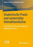 Tyagunova, T. (Hrsg.): Studentische Praxis und universitre Interaktionskultur Perspektiven einer praxeologischen Bildungsforschung. Band 69. 2019