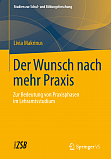 49. Makrinus, Livia: Der Wunsch nach mehr Praxis. Zur Bedeutung von Praxisphasen im Lehramtsstudium. Reihe: Studien Zur Schul- und Bildungsforschung, Band 49, Wiesbaden, Springer VS, In: Studien zur Schul- und Bildungsforschung Bd. 36. VS Verlag fr Sozialwissenschaften 2013.