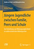 Deppe, U.: Jüngere Jugendliche zwischen Familie, Peers und 
Schule. Zur Entstehung von Bildungsungleichheit an 
außerschulischen Bildungsorten. Band 54. 2015