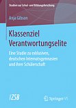 Gibson, A.: Klassenziel: Verantwortungselite. Eine empirische 
Studie zu exklusiven, deutschen Internatsgymnasien und ihrer 
Schlerschaft. ZSB-Reihe Bd. 65/ FG Reihe Bd. 3. 2017