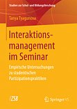 Tyagunova, T.: Interaktionsmanagement im Seminar.
Empirische Untersuchungen zu studentischen 
Partizipationspraktiken. Band
66. 2017