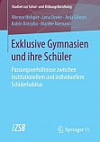 Helsper, W./ Dreier, L./ Gibson, A./ Kotzyba, K./Niemann, M: Exklusive Gymnasien und ihre Schler. Passungsverhltnisse zwischen institutionellem und individuellem Schlerhabitus. Band 64. 2018