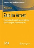 Eckold, A.: Zeit im Arrest. Biographische und lebenspraktische Bedeutung des Jugendarrestes. Band 71. 2018
