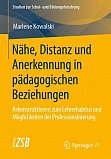 Kowalski, M.: Nhe, Distanz und Anerkennung in pdagogischen Beziehungen. Rekonstruktionen zum Lehrerhabitus und Mglichkeiten der Professionalisierung. Band 81. 2020